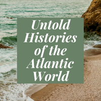 Untold Histories of the Atlantic World podcast