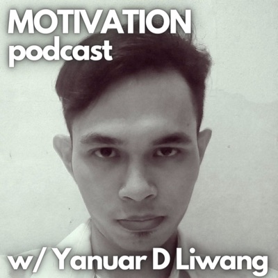 Motivation Podcast w/ Yanuar D Liwang