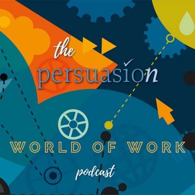 The Persuasion: World of Work Podcast