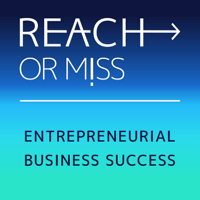 REACH OR MISS - Entrepreneurial Marketing Success podcast