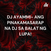 DJ AYAMMI- ANG PINAKAMASARAP NA DJ SA BALAT NG LUPA!