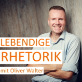 Lebendige Rhetorik - Der Podcast für Rhetorik & Kommunikation - Oliver Walter | Rhetoriktrainer & Coach für Schlagfertigkeit und souveränes Auftreten