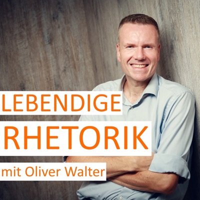 Lebendige Rhetorik - Der Podcast für Rhetorik & Kommunikation:Oliver Walter | Rhetoriktrainer & Coach für Schlagfertigkeit und souveränes Auftreten