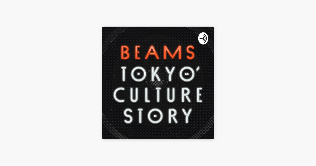 Beams Tokyo Culture Story Podcast On Apple Podcasts Beams Tokyo Culture Story Podcast On Apple Podcasts