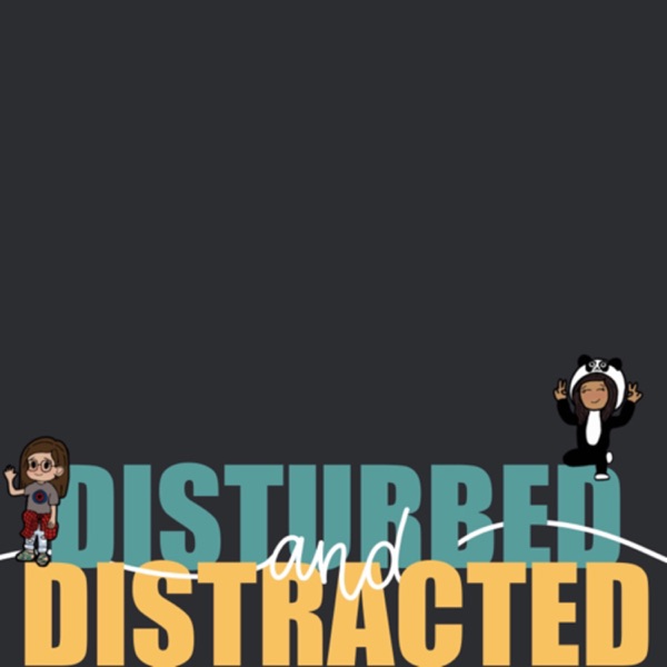 Disturbed and Distracted