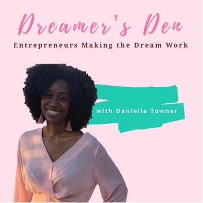 Dreamer’s Den: Entrepreneurs Making the Dream Work