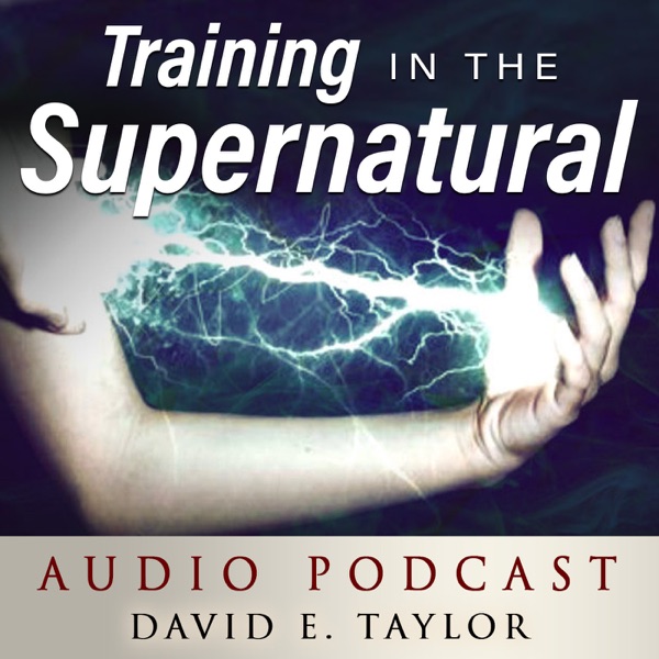 Training in the Supernatural with David E. Taylor