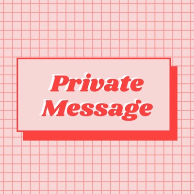 Private Message Podcast