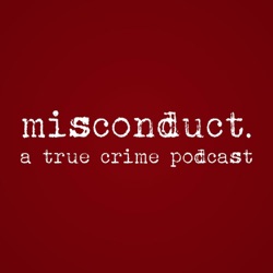 misconduct. a true crime podcast