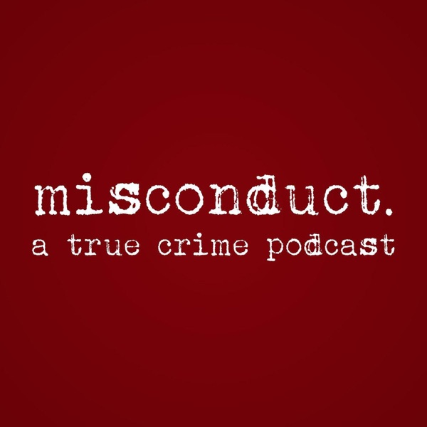 misconduct. a true crime podcast poster