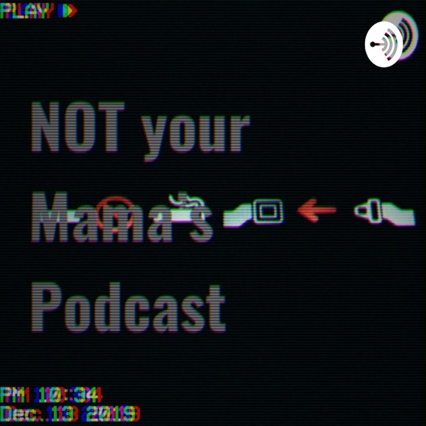 NOT your Mama's Podcast