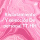 Reclutamiento Y selección De personal TT. HH