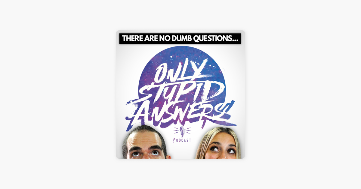 ‎only Stupid Answers On Apple Podcasts 6976