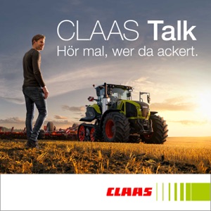 CLAAS Talk – Hör mal, wer da ackert.