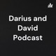 Darius and David Podcast