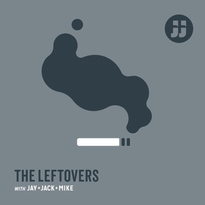 The Leftovers with Jay, Jack + Mike