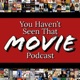 You Haven't Seen That! Movie Podcast