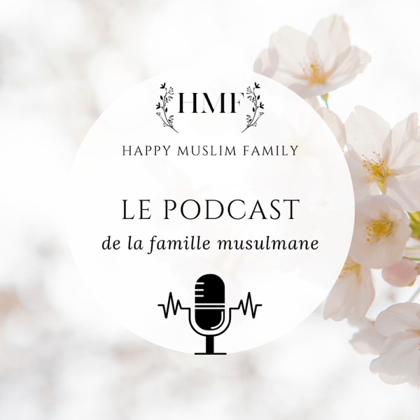 Happy Muslim Family - Le podcast de la famille musulmane