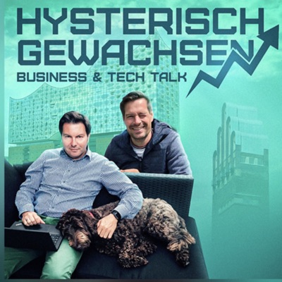 hysterisch gewachsen - Der Business & Tech Talk von Hagen Sexauer und Michael Mollath