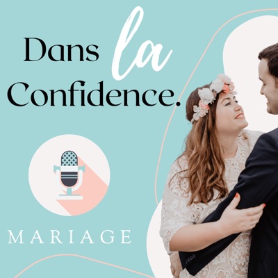 Podcast MARIAGE - Dans la Confidence Podcast MARIAGE - Dans la Confidence