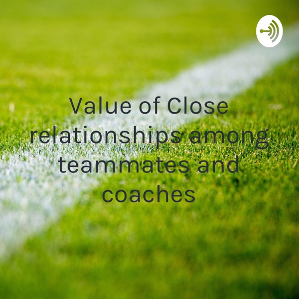 Value of Close relationships among teammates and coaches Artwork