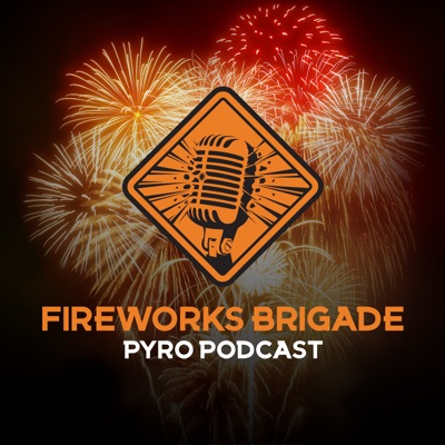 Fireworks Brigade - A Pyro Podcast Fireworks Brigade - A Pyro Podcast