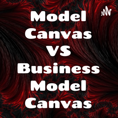 Model Canvas VS Business Model Canvas