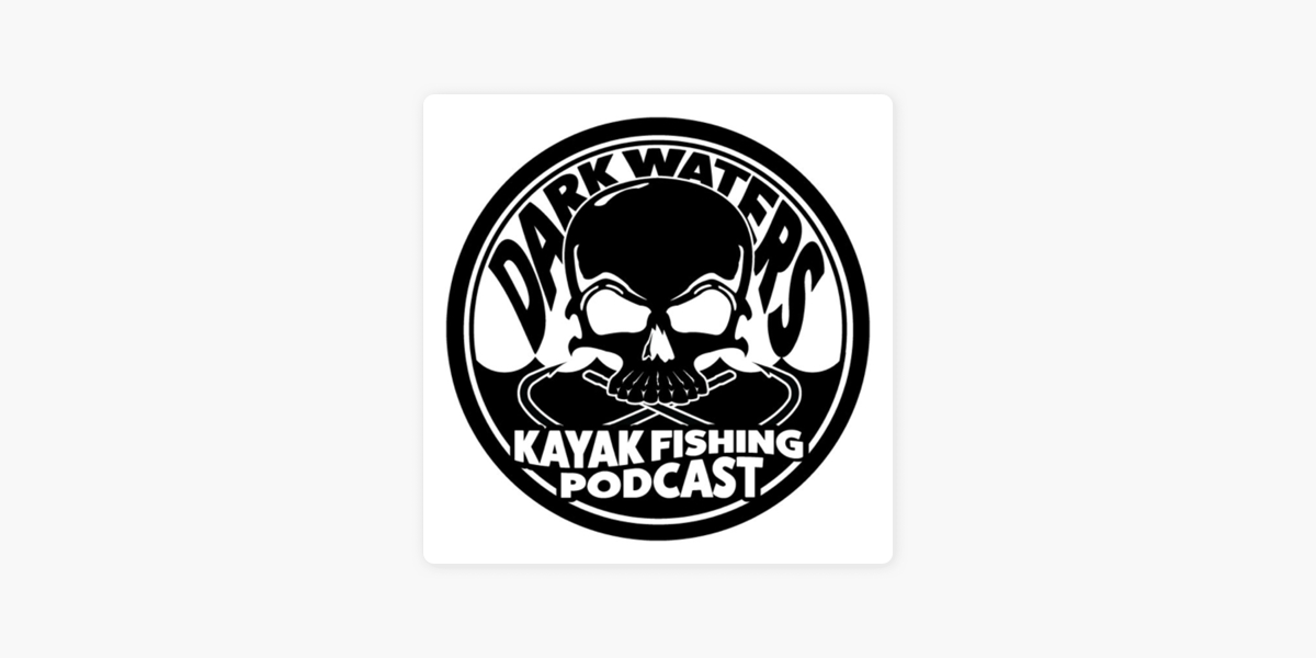 The Dark Waters Kayak Fishing Podcast on Apple Podcasts