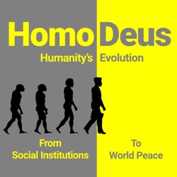 Homo Deus: Humanity’s Evolution from Social Institutions to World Peace