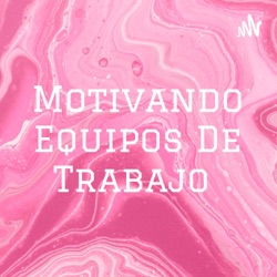 Motivando Equipos De Trabajo ✅