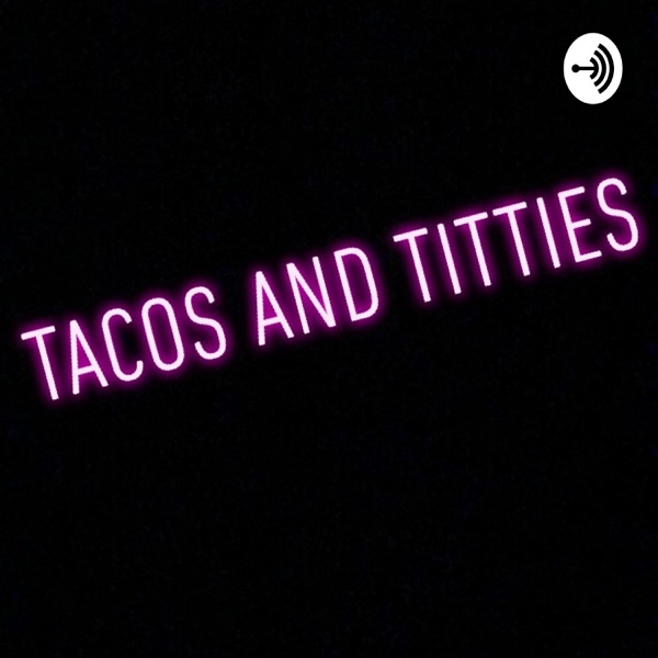 Tacos and Titties