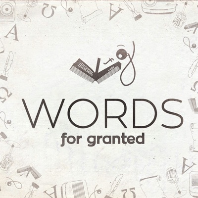 Words for Granted - An etymology and linguistics podcast Words for Granted - An etymology and linguistics podcast
