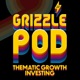 Grizzle Pod: Thematic Growth Investing