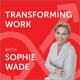 Transforming Work with Sophie Wade