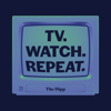 TV. Watch. Repeat. - The Dipp