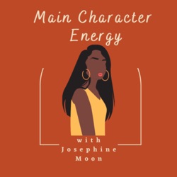 Main Character Energy with Josephine Moon 