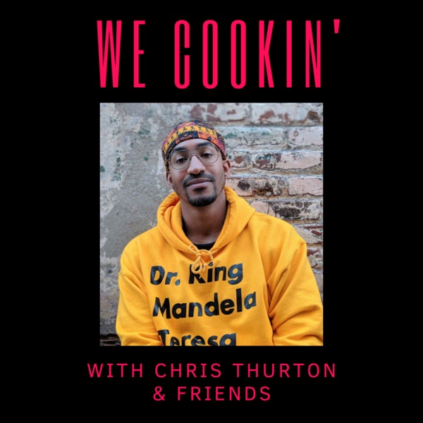 We Cookin’ With Chris Thurton & Friends