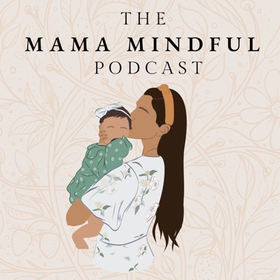 The Mama Mindful Podcast The Mama Mindful Podcast