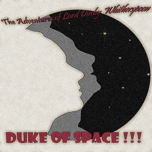 The Adventures of Lord Dinby Whitherspoon, Duke of Space