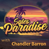 Sales Paradise - Designing a Life of Excellence Through Sales - Chandler Barron