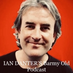 Ian Danter’s Barmy Old Podcast