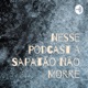 Nesse Podcast A Sapatão Não Morre