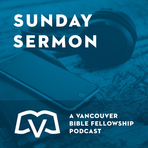 Vancouver Bible Fellowship - Weekly Audio Sermons Artwork