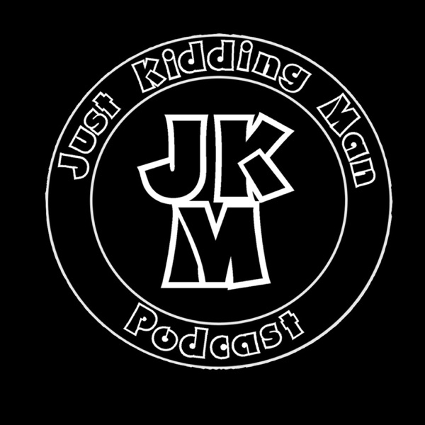 Just Kidding Man Podcast