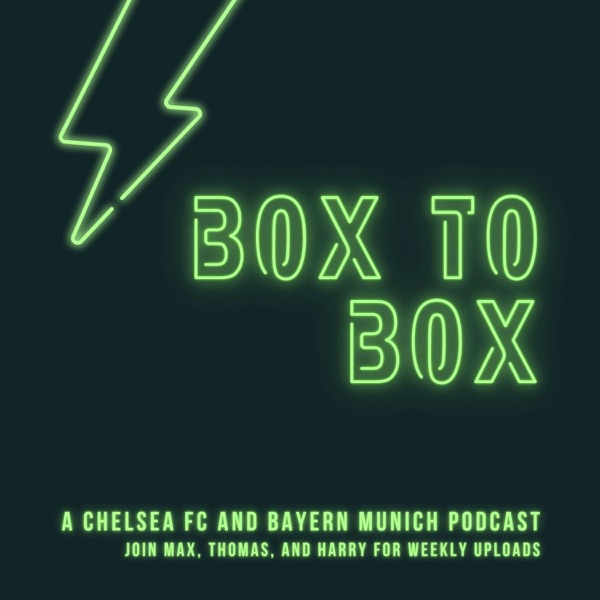 Box to Box: A Chelsea FC and Bayern Munich Podcast Artwork