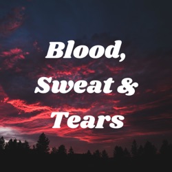 Blood, Sweat & Tears