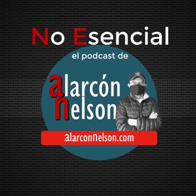 No Esencial - el podcast de alarcónnelson No Esencial - el podcast de alarcónnelson