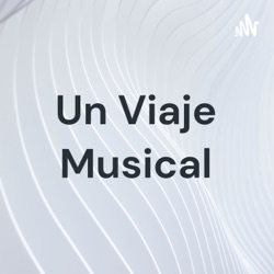 Podcast:Un viaje musical Ep: 1