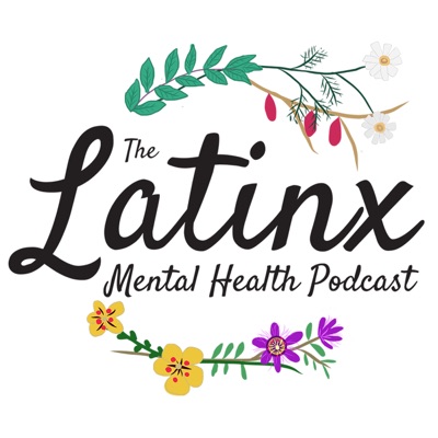 The Latinx Mental Health Podcast