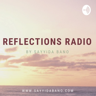 Reflections Radio by Sayyida Bano